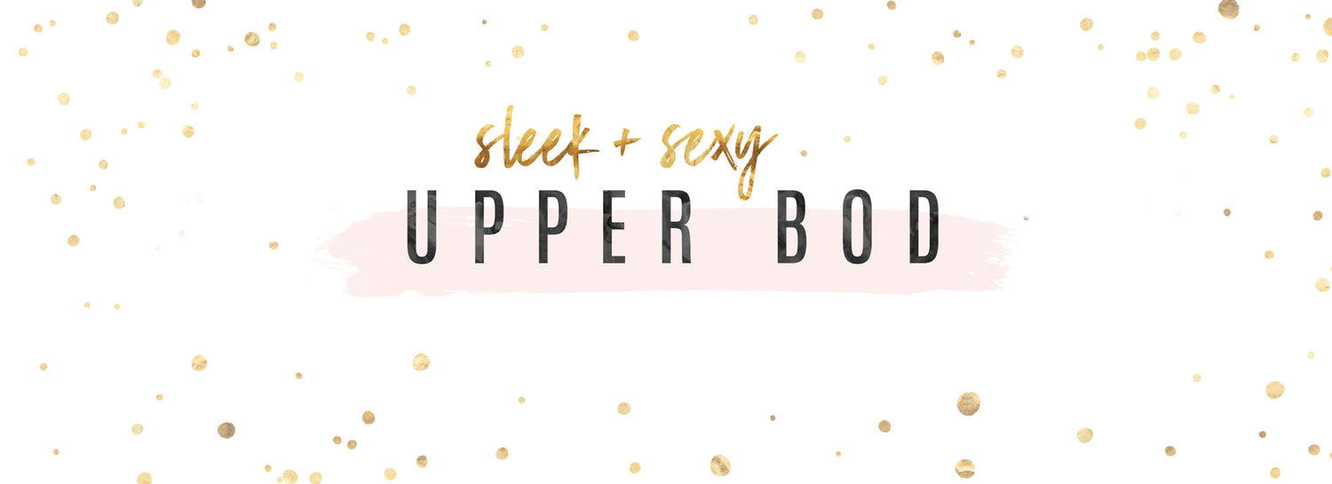 Sleek + Sexy Upper Bod Workout!
