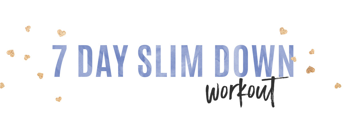 NEW VIDEO ~ 7 Day Slim Down Workout!